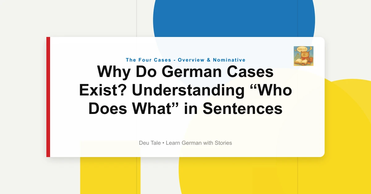 Why Do German Cases Exist? Understanding “Who Does What” in Sentences