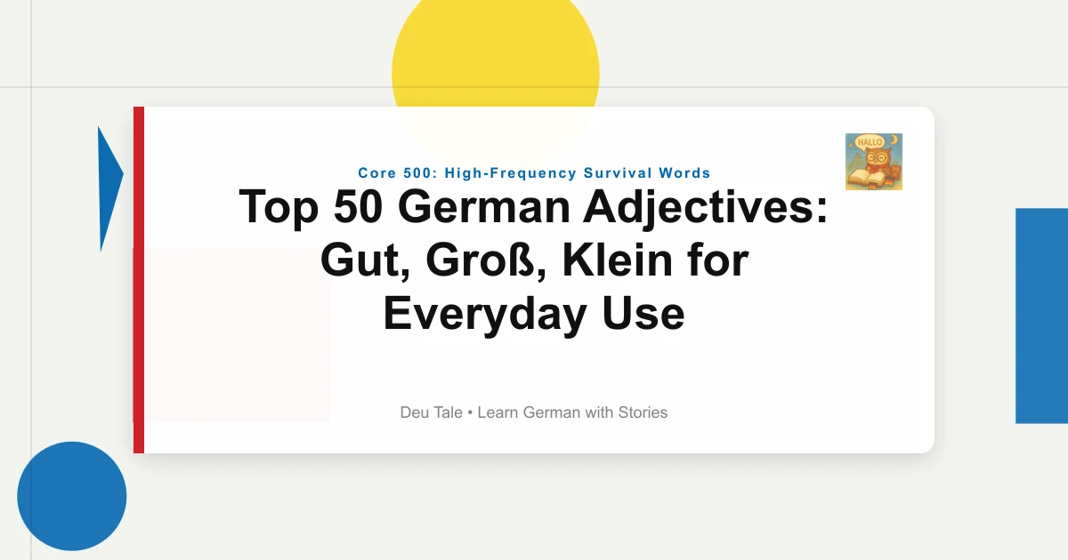 Top 50 German Adjectives: Gut, Groß, Klein for Everyday Use 