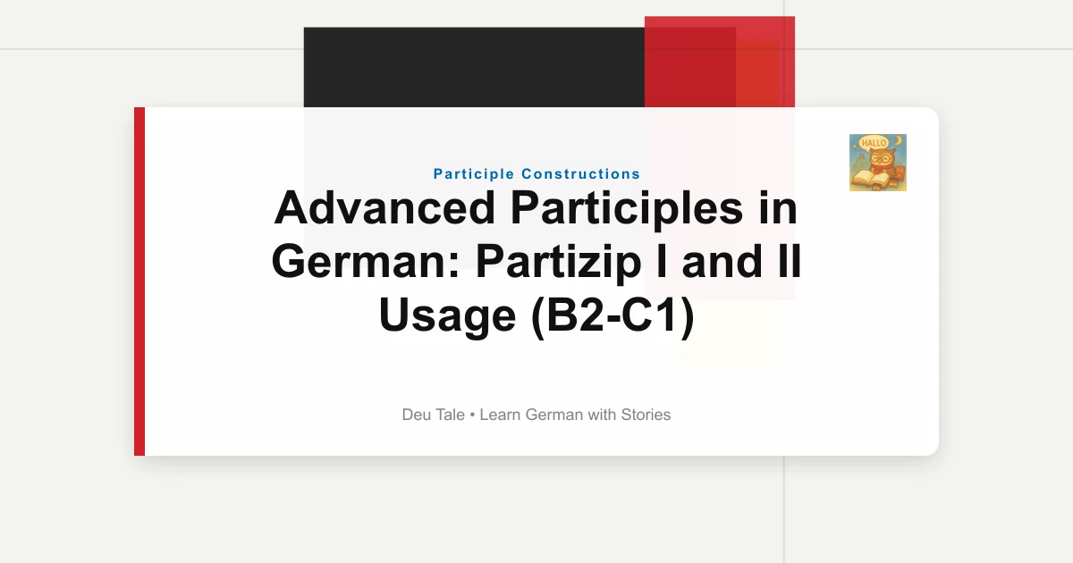 Advanced Participles in German: Partizip I and II Usage (B2-C1)