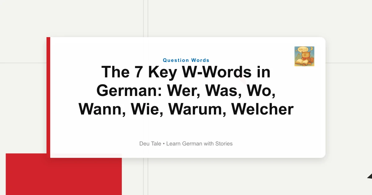 The 7 Key W-Words in German: Wer, Was, Wo, Wann, Wie, Warum, Welcher