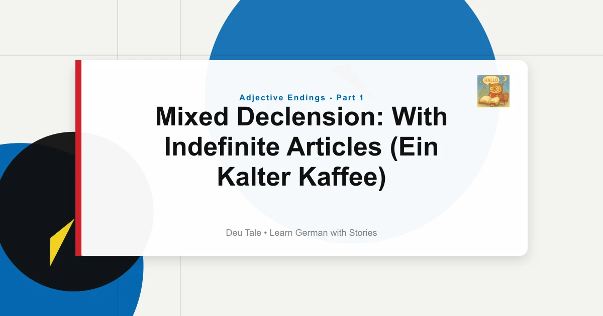 Mixed Declension: With Indefinite Articles (Ein Kalter Kaffee)
