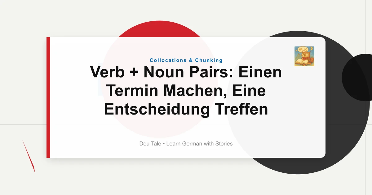Verb + Noun Pairs: Einen Termin Machen, Eine Entscheidung Treffen