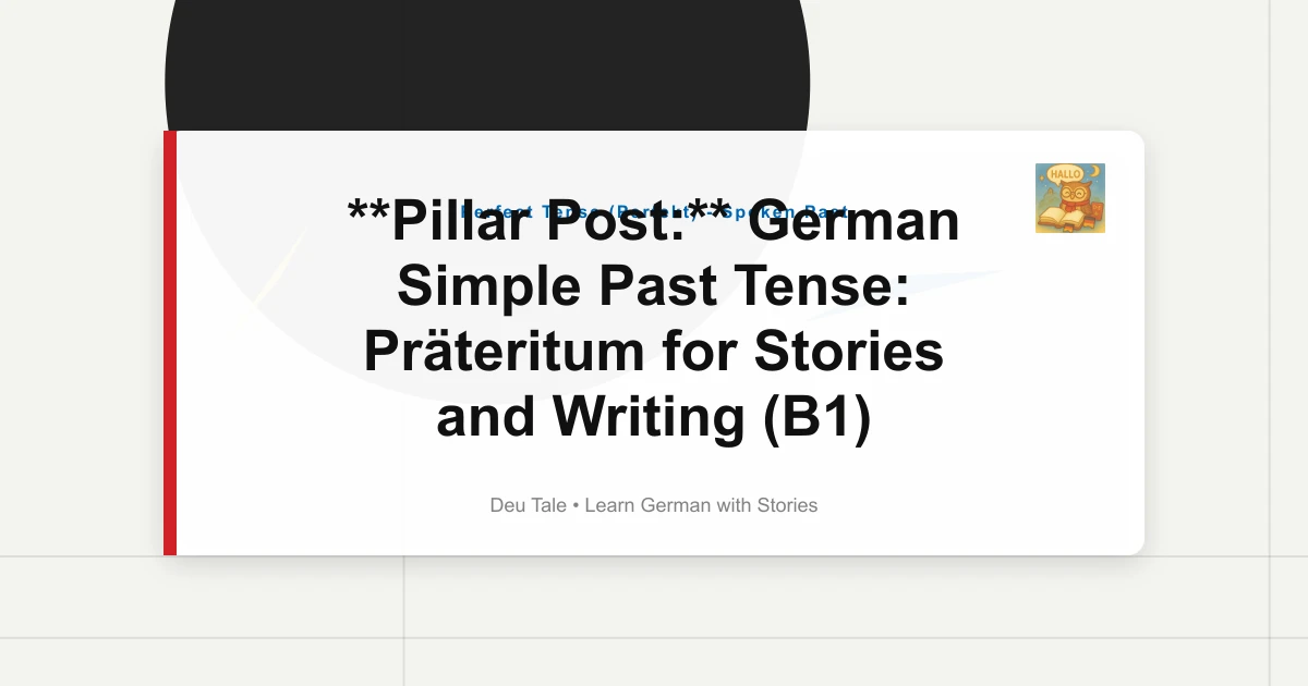 **Pillar Post:** German Simple Past Tense: Präteritum for Stories and Writing (B1)