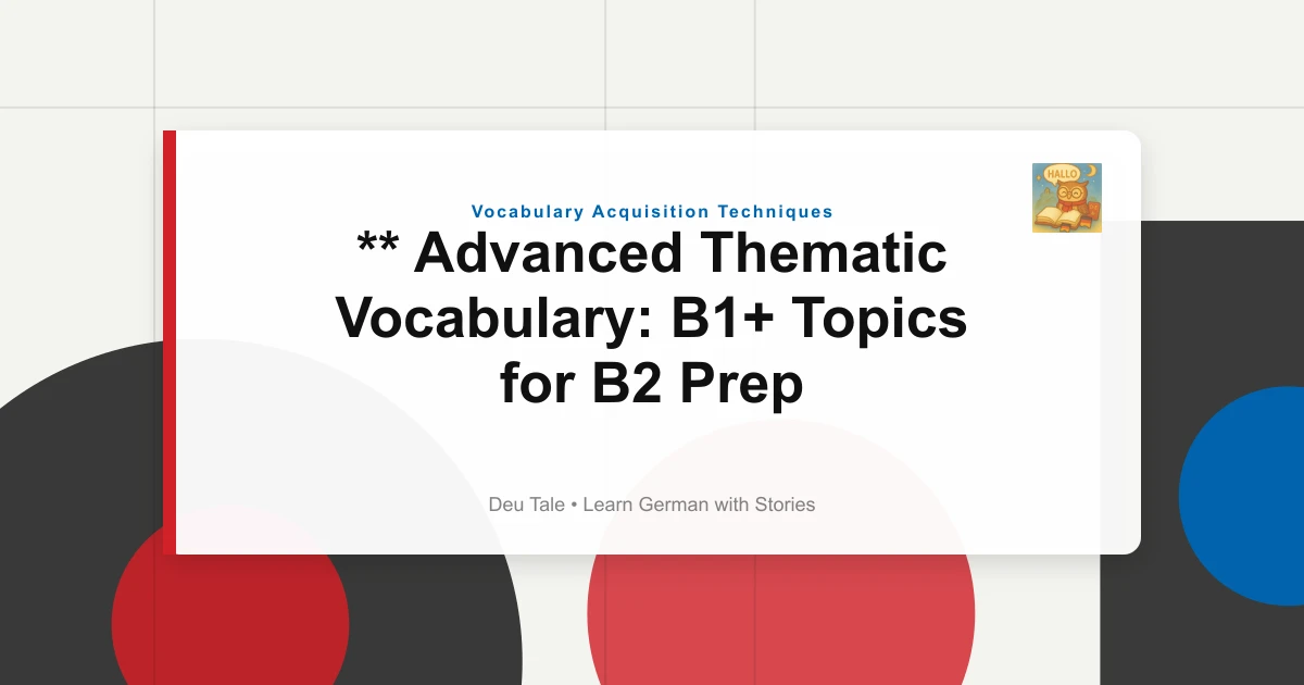 ** Advanced Thematic Vocabulary: B1+ Topics for B2 Prep