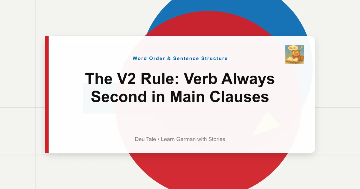 The V2 Rule: Verb Always Second in Main Clauses