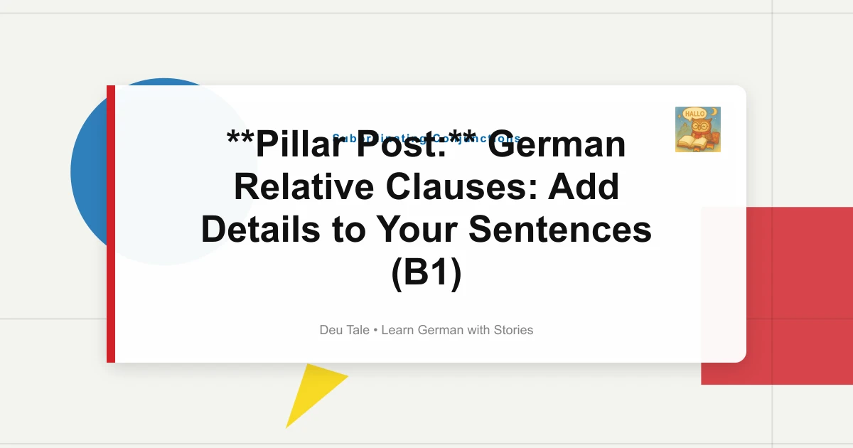 **Pillar Post:** German Relative Clauses: Add Details to Your Sentences (B1)