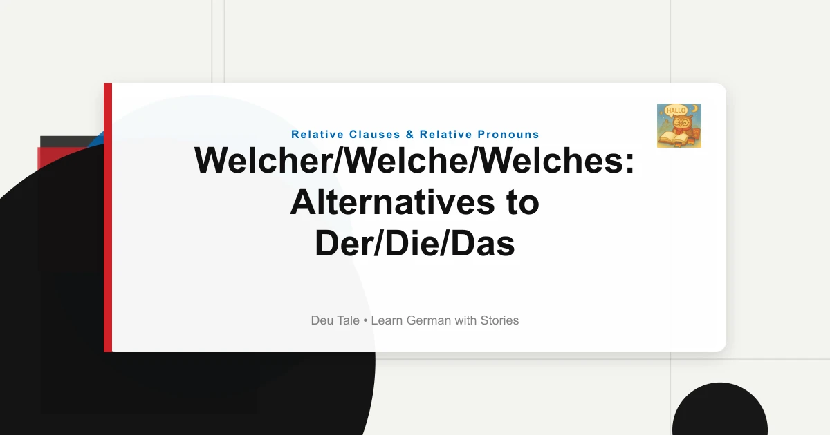 Welcher/Welche/Welches: Alternatives to Der/Die/Das