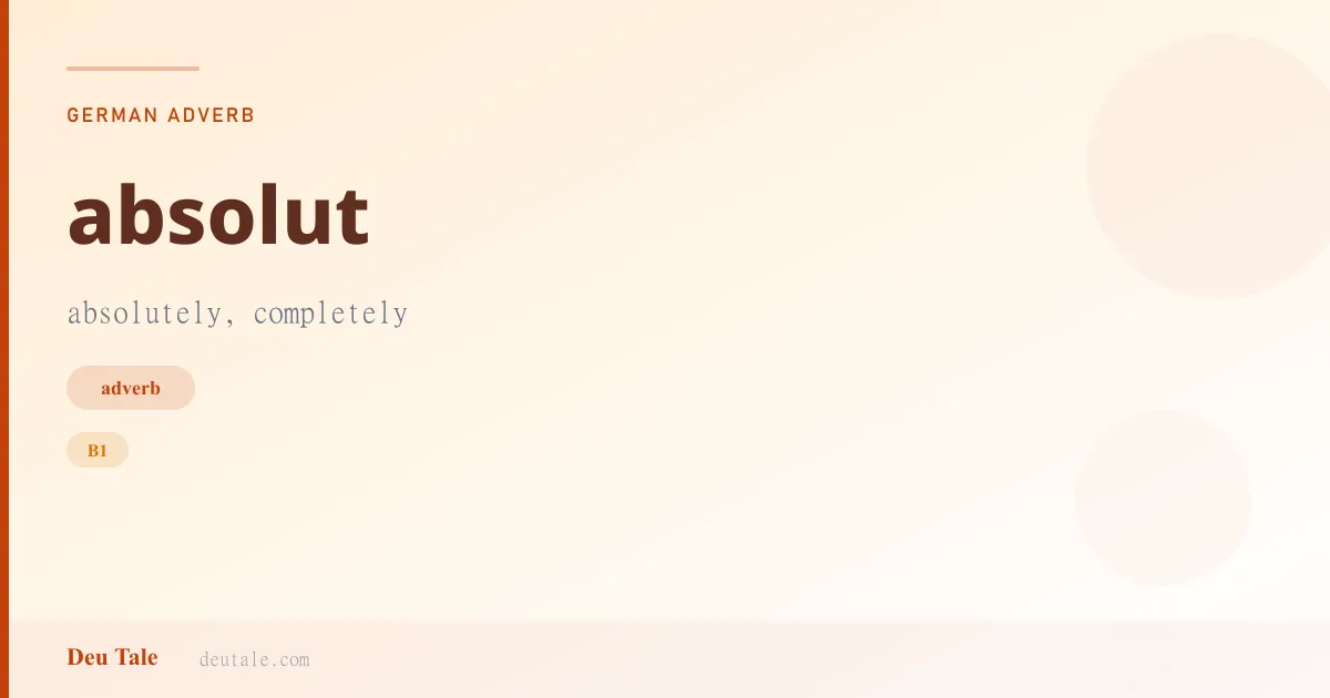 absolut — German adverb meaning absolutely, completely (B1)