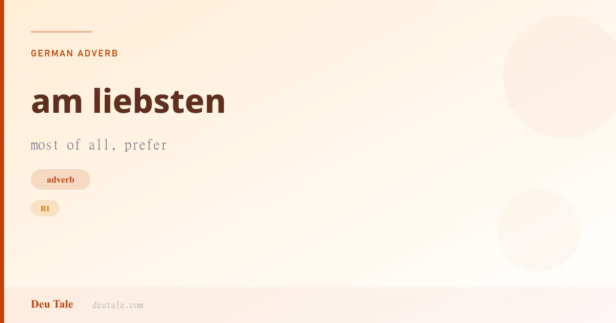 am liebsten — German adverb meaning most of all, prefer (B1)