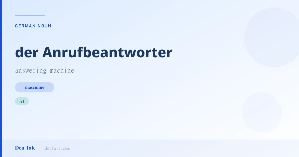 der Anrufbeantworter — German masculine noun meaning answering machine (A1)
