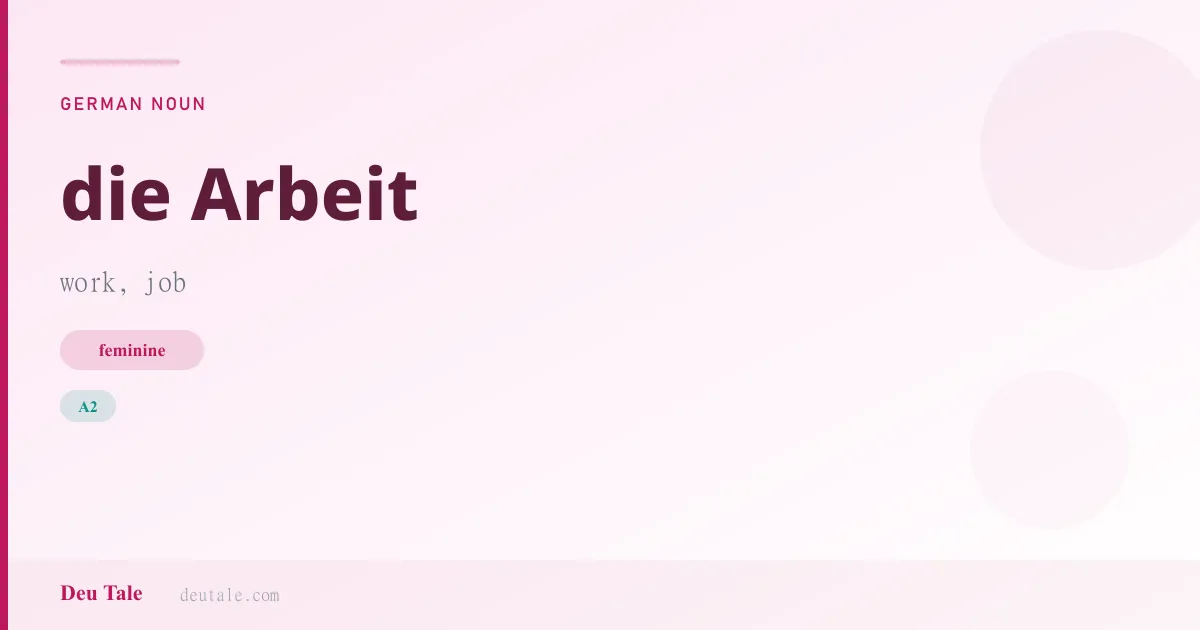 die Arbeit — German feminine noun meaning work, job (A2)