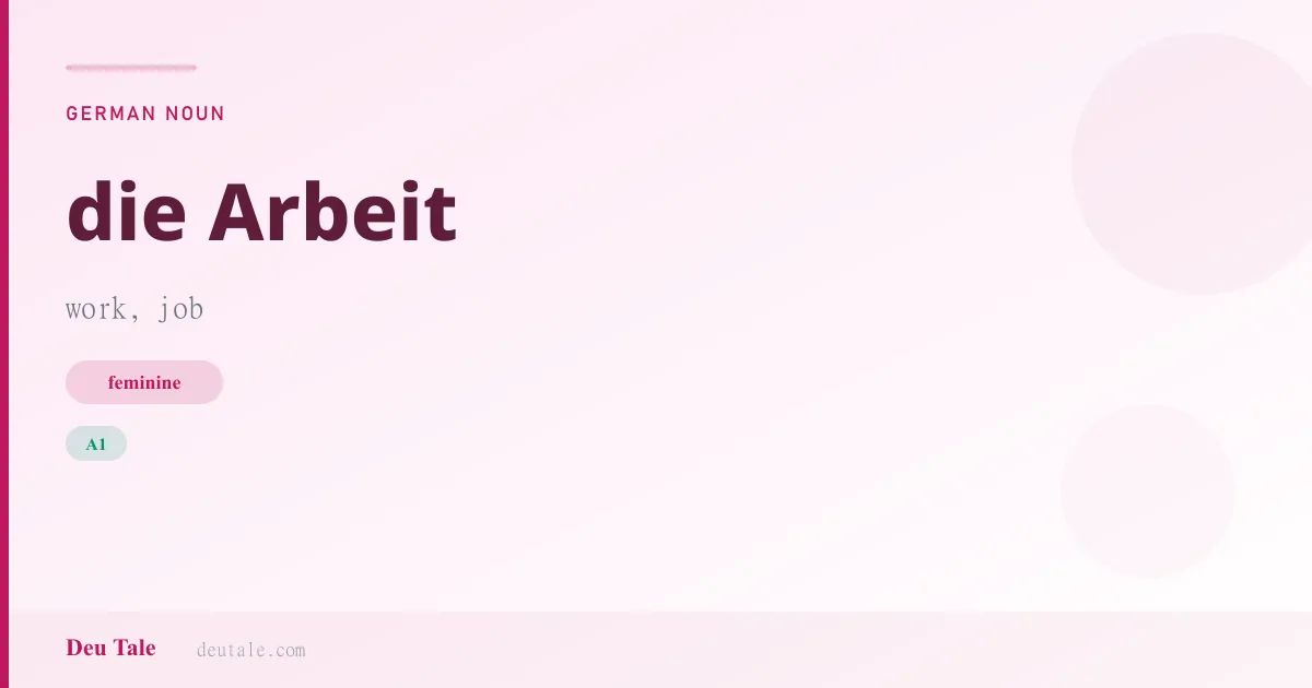 die Arbeit — German feminine noun meaning work, job (A1)