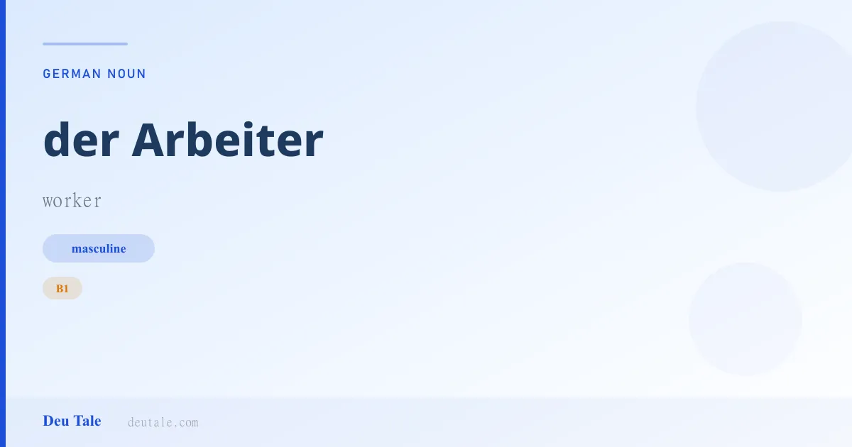 der Arbeiter — German masculine noun meaning worker (B1)