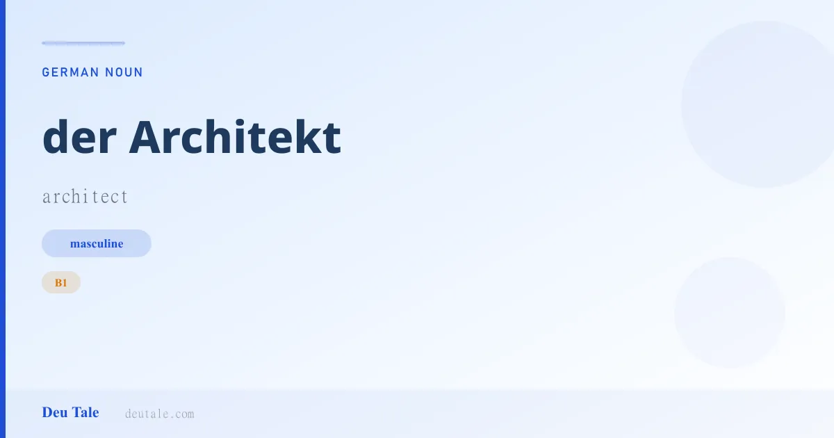 der Architekt — German masculine noun meaning architect (B1)