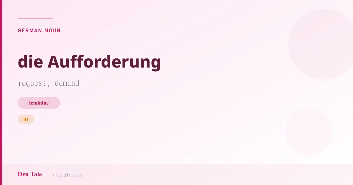 die Aufforderung — German feminine noun meaning request, demand (B1)