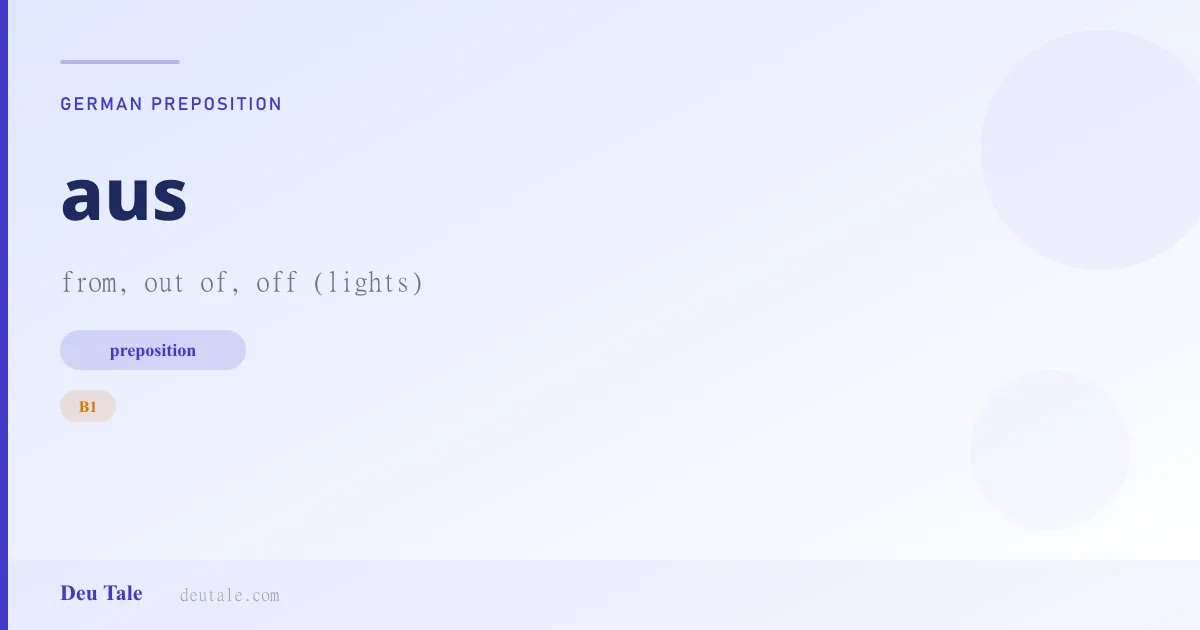 aus — German preposition meaning from, out of, off (lights) (B1)