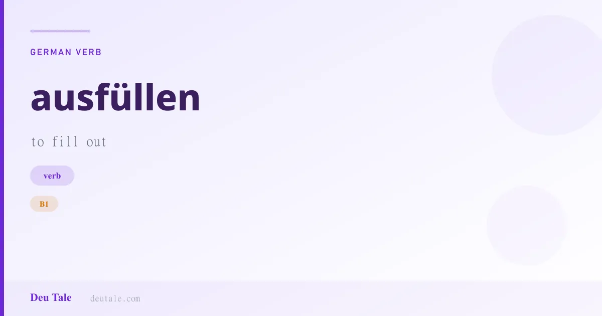 ausfüllen — German verb meaning to fill out (B1)
