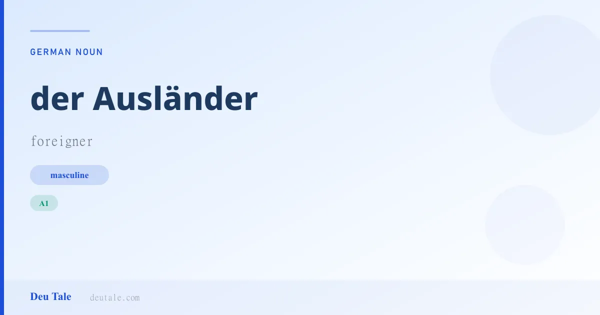 der Ausländer — German masculine noun meaning foreigner (A1)