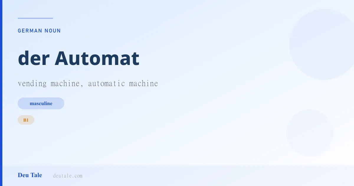der Automat — German masculine noun meaning vending machine, automatic machine (B1)
