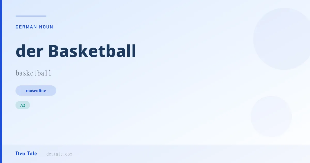 der Basketball — German masculine noun meaning basketball (A2)