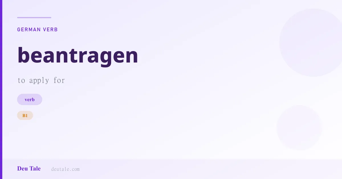 beantragen — German verb meaning to apply for (B1)