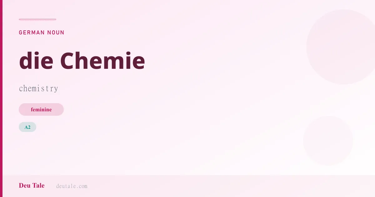 die Chemie — German feminine noun meaning chemistry (A2)