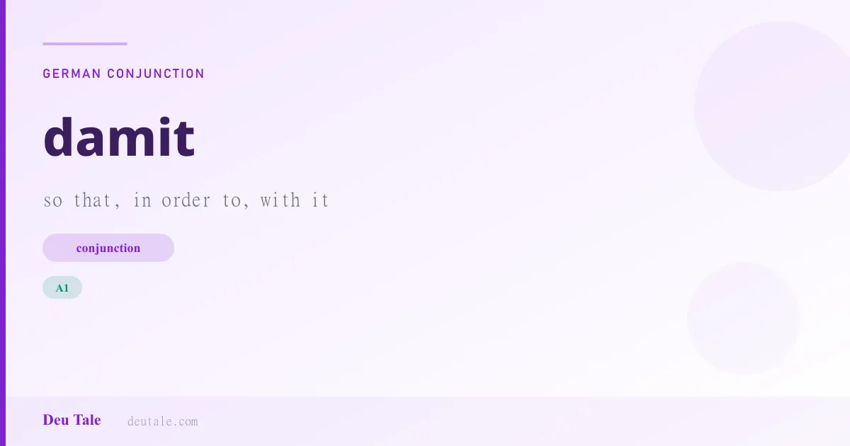 damit — German conjunction meaning so that, in order to, with it (A1)