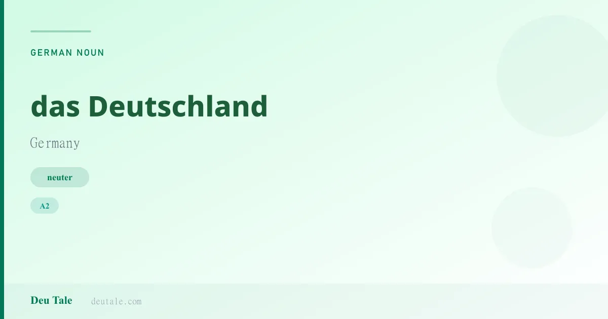 das Deutschland — German neuter noun meaning Germany (A2)