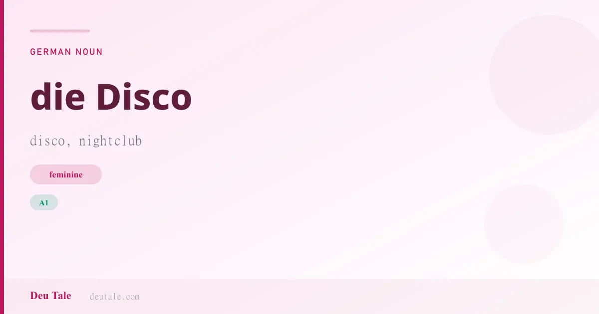 die Disco — German feminine noun meaning disco, nightclub (A1)