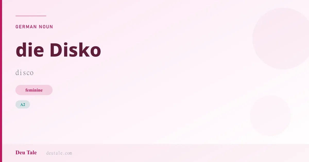 die Disko — German feminine noun meaning disco (A2)