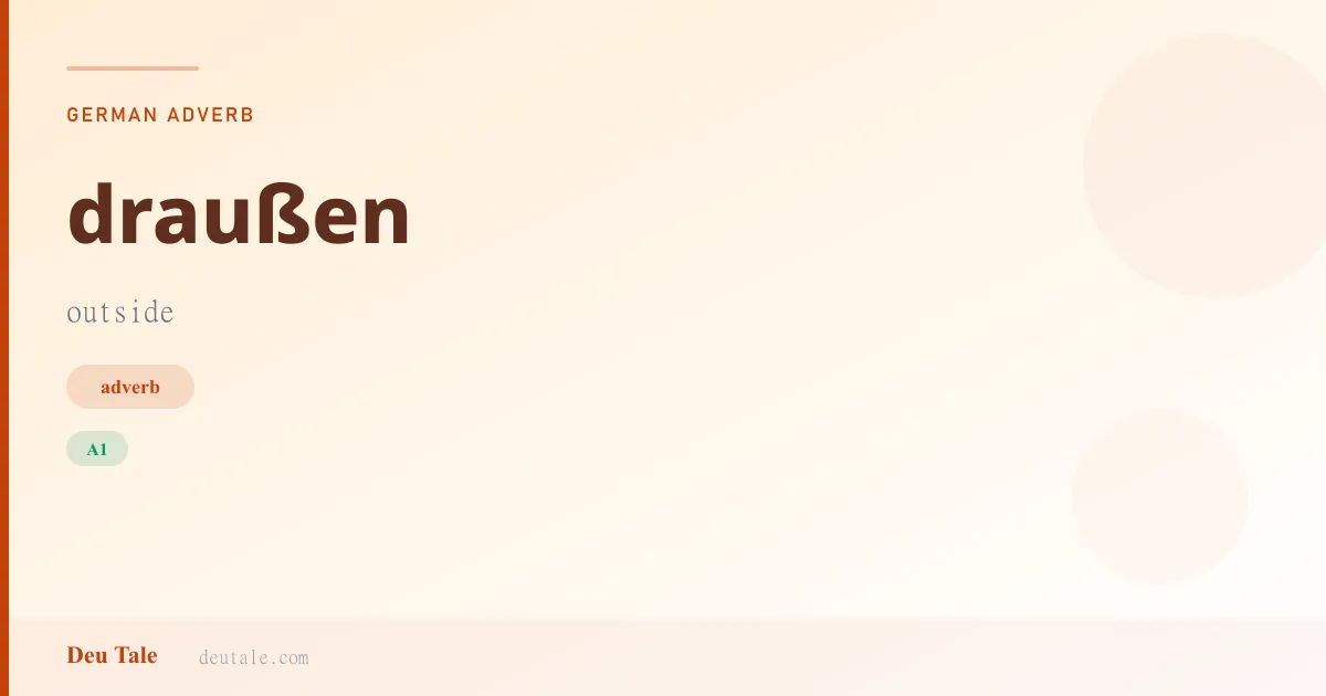 draußen — German adverb meaning outside (A1)