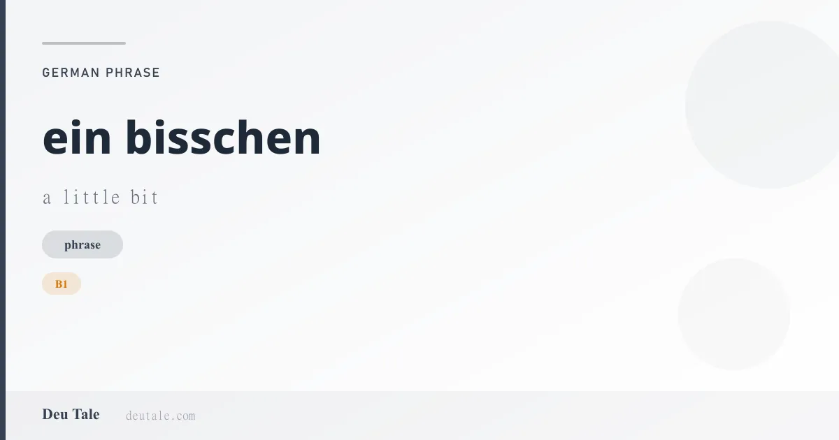 ein bisschen — German phrase meaning a little bit (B1)