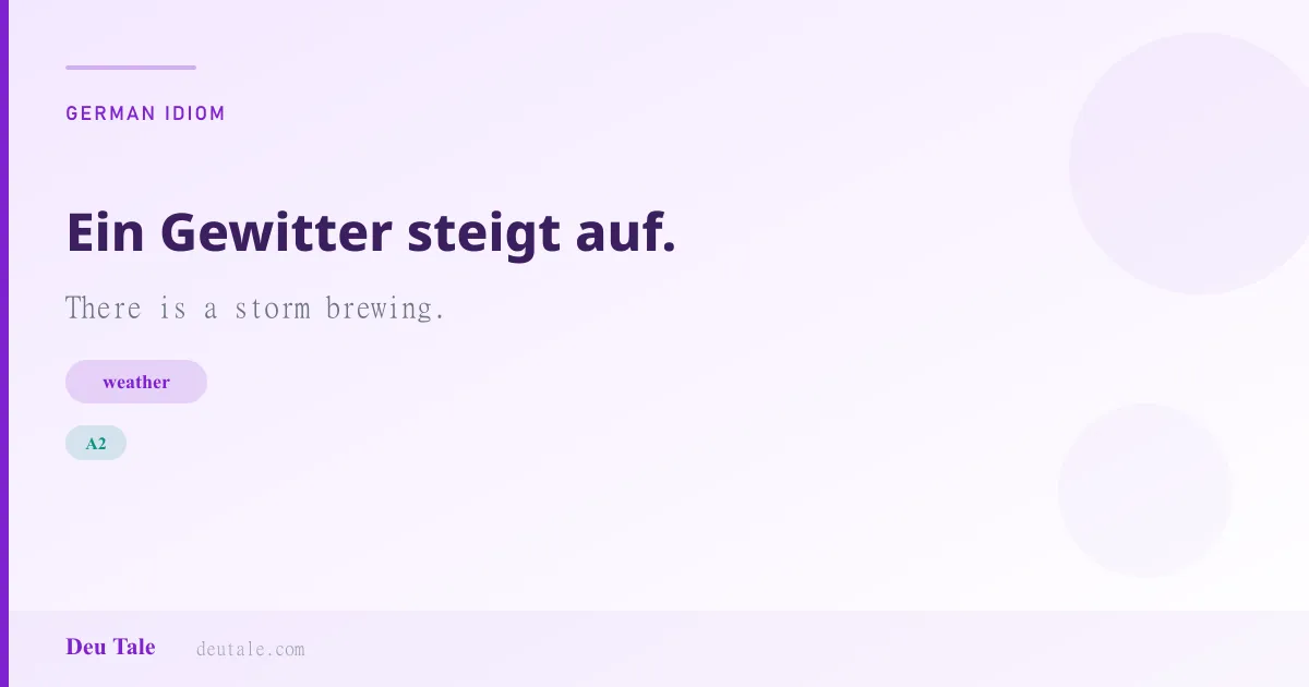 Ein Gewitter steigt auf. — German idiom meaning: There is a storm brewing. (A2)