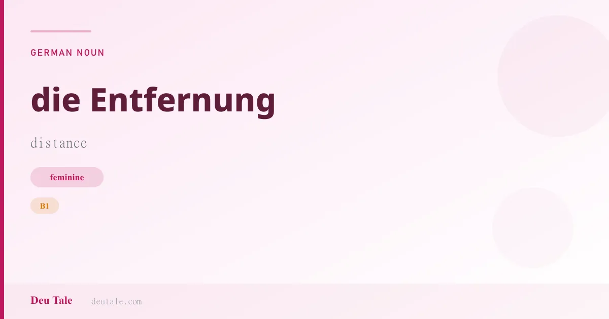 die Entfernung — German feminine noun meaning distance (B1)