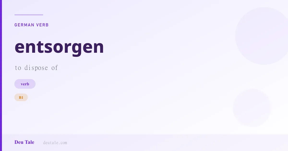entsorgen — German verb meaning to dispose of (B1)