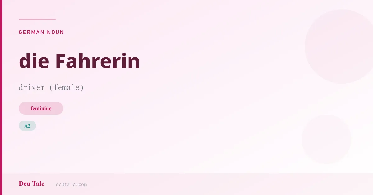 die Fahrerin — German feminine noun meaning driver (female) (A2)