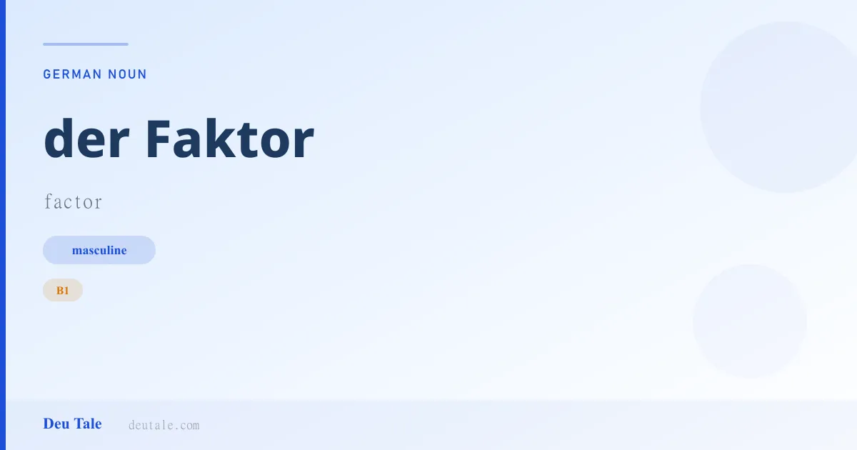 der Faktor — German masculine noun meaning factor (B1)