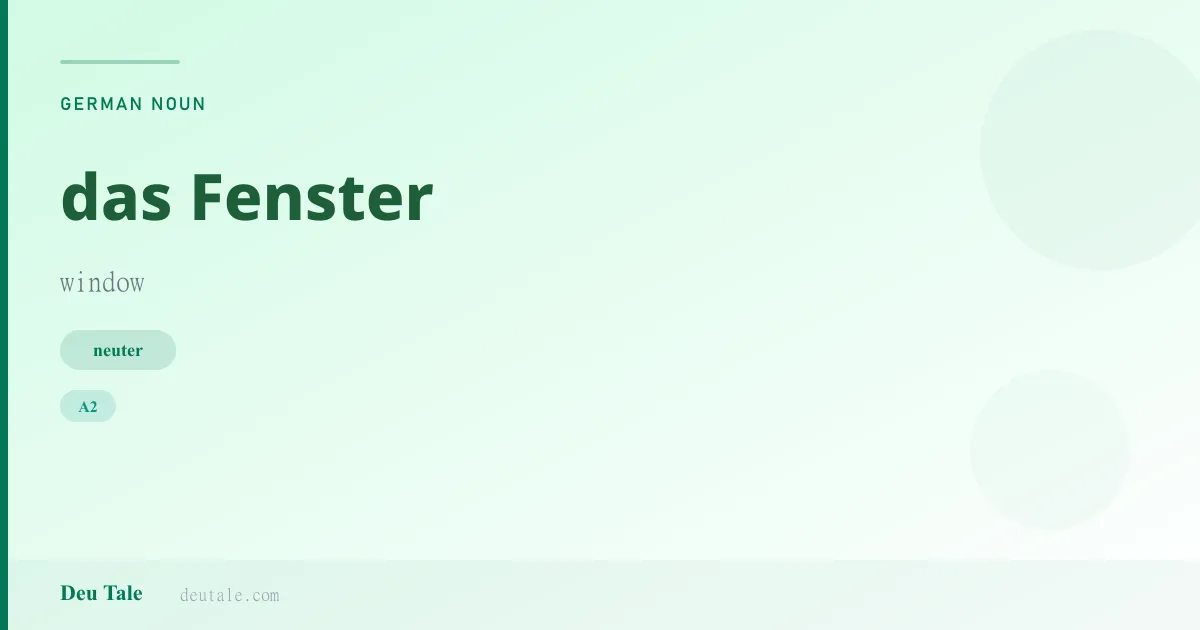das Fenster — German neuter noun meaning window (A2)