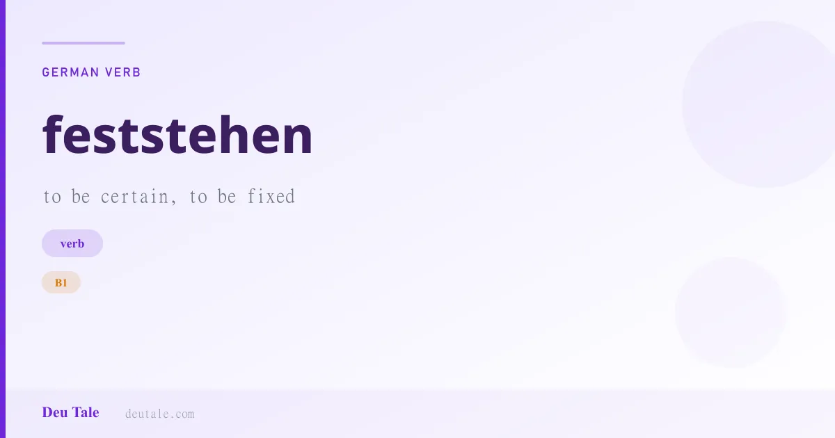feststehen — German verb meaning to be certain, to be fixed (B1)