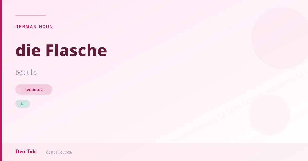 die Flasche — German feminine noun meaning bottle (A1)