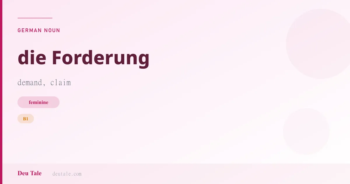 die Forderung — German feminine noun meaning demand, claim (B1)