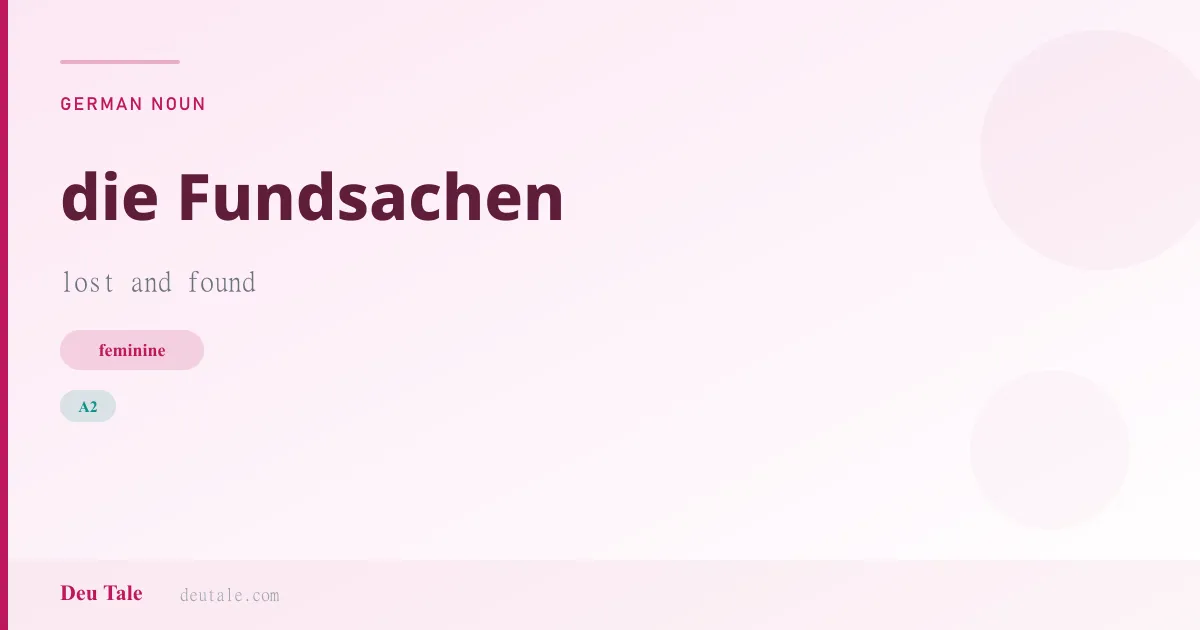 die Fundsachen — German feminine noun meaning lost and found (A2)