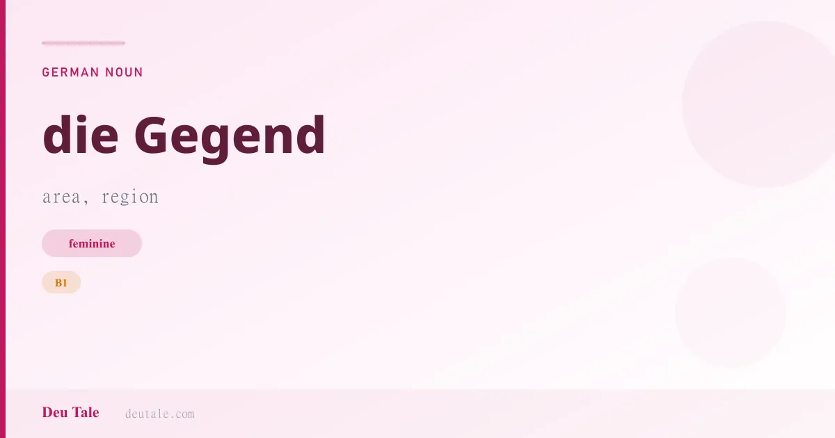 die Gegend — German feminine noun meaning area, region (B1)