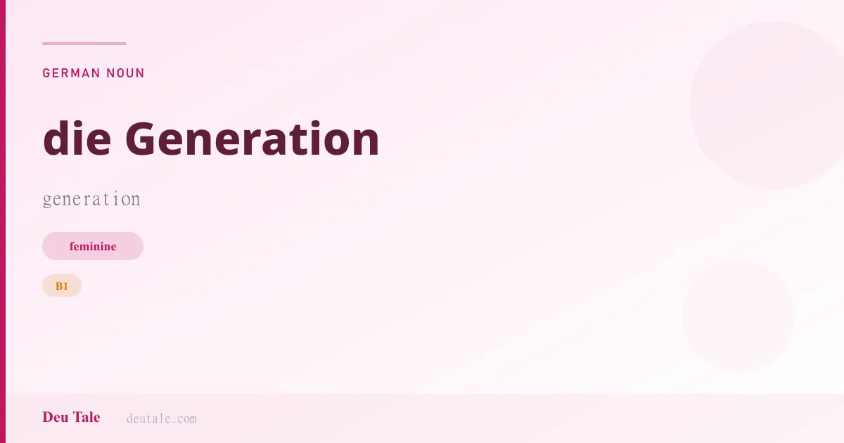 die Generation — German feminine noun meaning generation (B1)