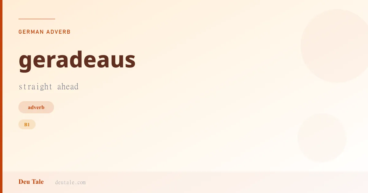 geradeaus — German adverb meaning straight ahead (B1)