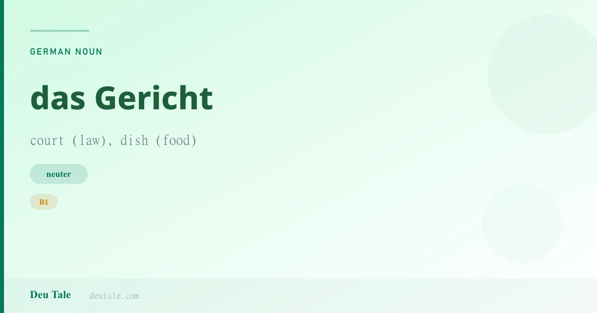 das Gericht — German neuter noun meaning court (law), dish (food) (B1)
