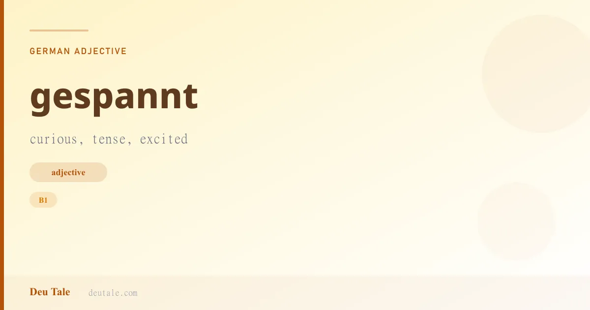 gespannt — German adjective meaning curious, tense, excited (B1)