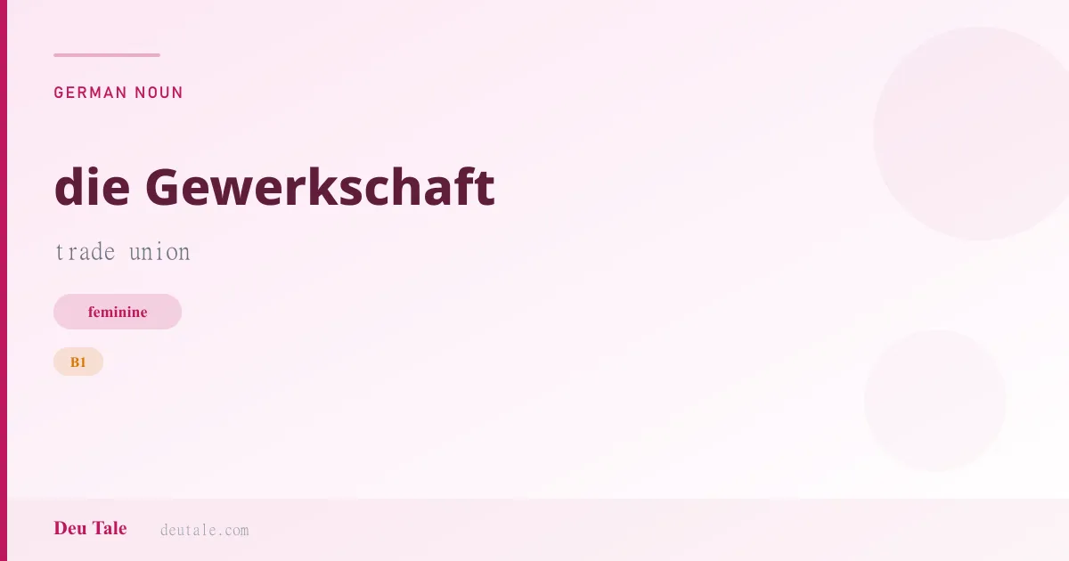 die Gewerkschaft — German feminine noun meaning trade union (B1)