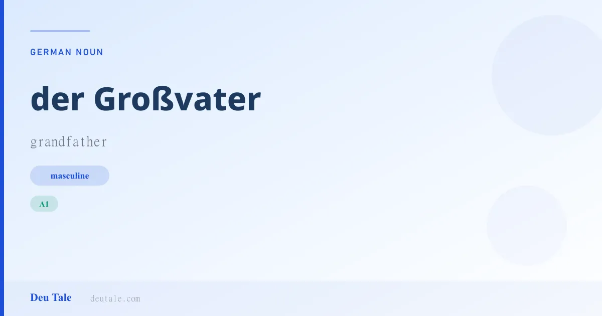 der Großvater — German masculine noun meaning grandfather (A1)