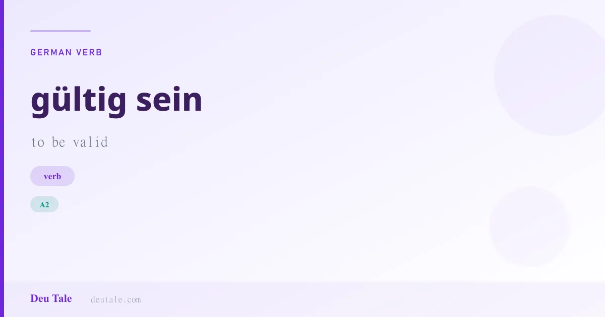 gültig sein — German verb meaning to be valid (A2)